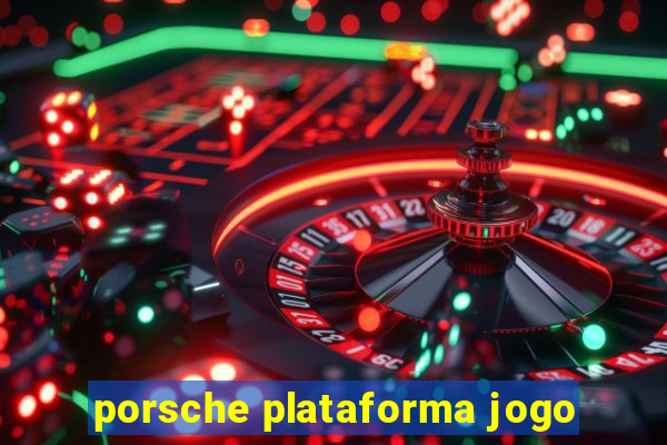 porsche plataforma jogo